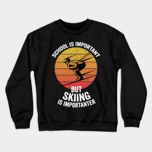 School Is Important But Skiing Is Importanter Funny Ski Gift Crewneck Sweatshirt